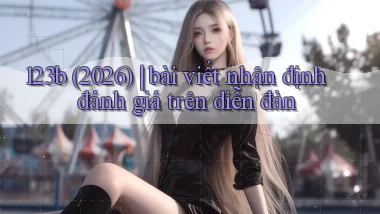 123b (2026) bài viết nhận định đánh giá trên diễn đàn