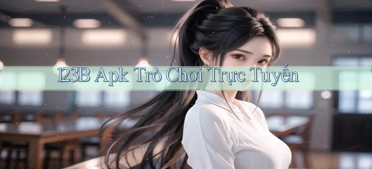 123b apk trò chơi trực tuyến