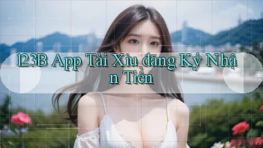 123b app tài xỉu đăng ký nhận tiền