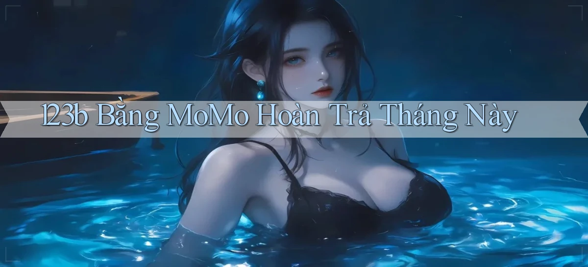 123b bằng momo hoàn trả tháng này