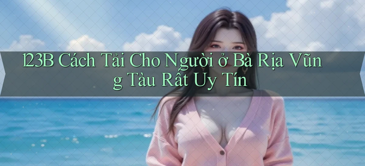 123b cách tải cho người ở Bà Rịa   Vũng Tàu rất uy tín