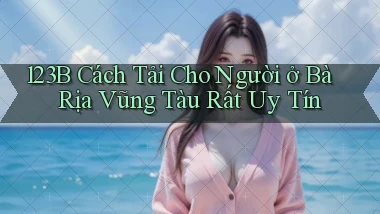 123b cách tải cho người ở Bà Rịa   Vũng Tàu rất uy tín