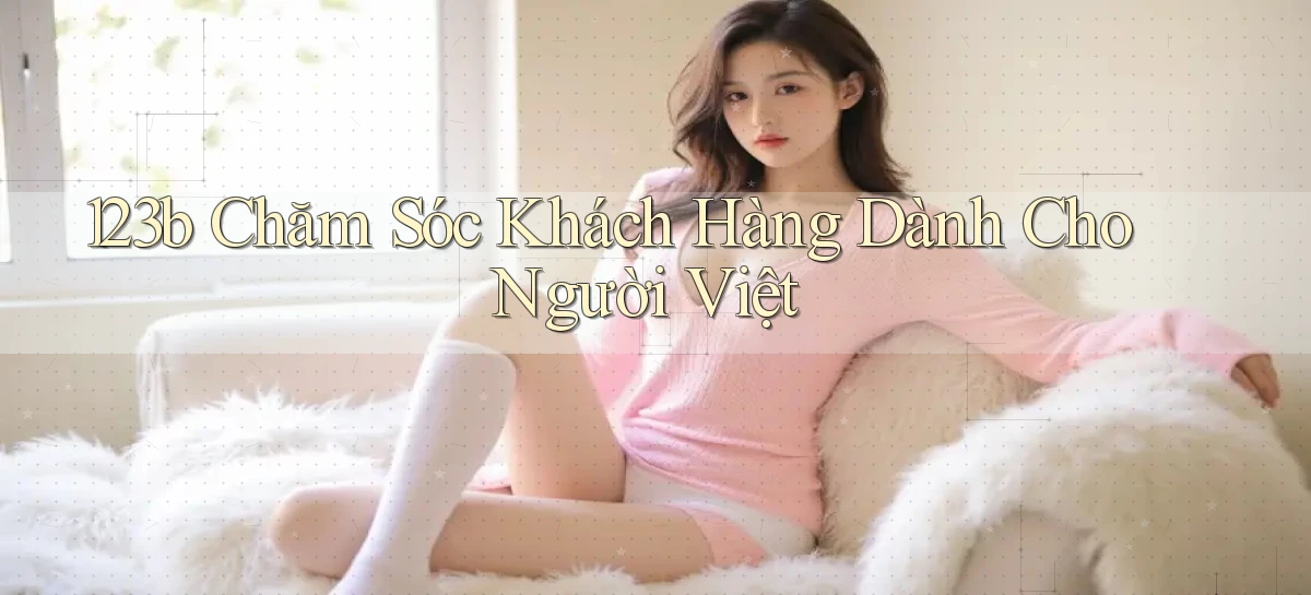 123b chăm sóc khách hàng dành cho người việt