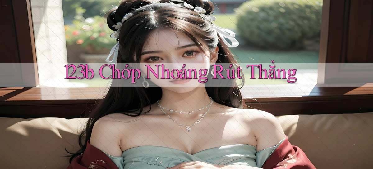123b chớp nhoáng rút thẳng