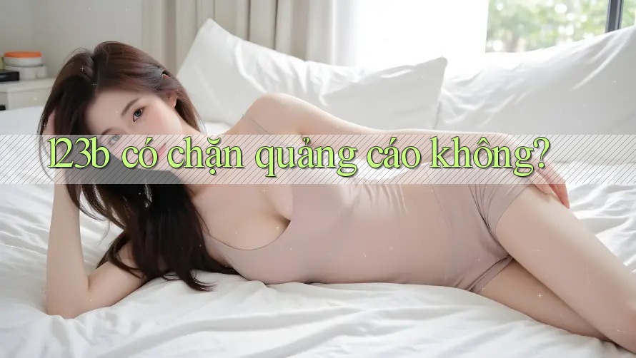 123b có chặn quảng cáo không? 123b có chặn quảng cáo không?