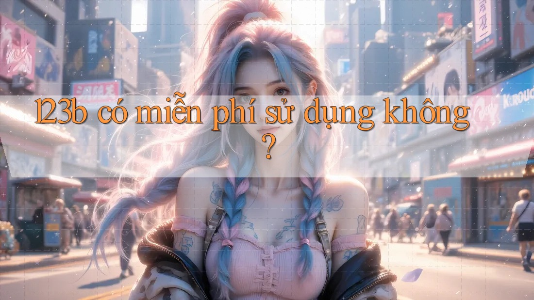 123b có miễn phí sử dụng không?