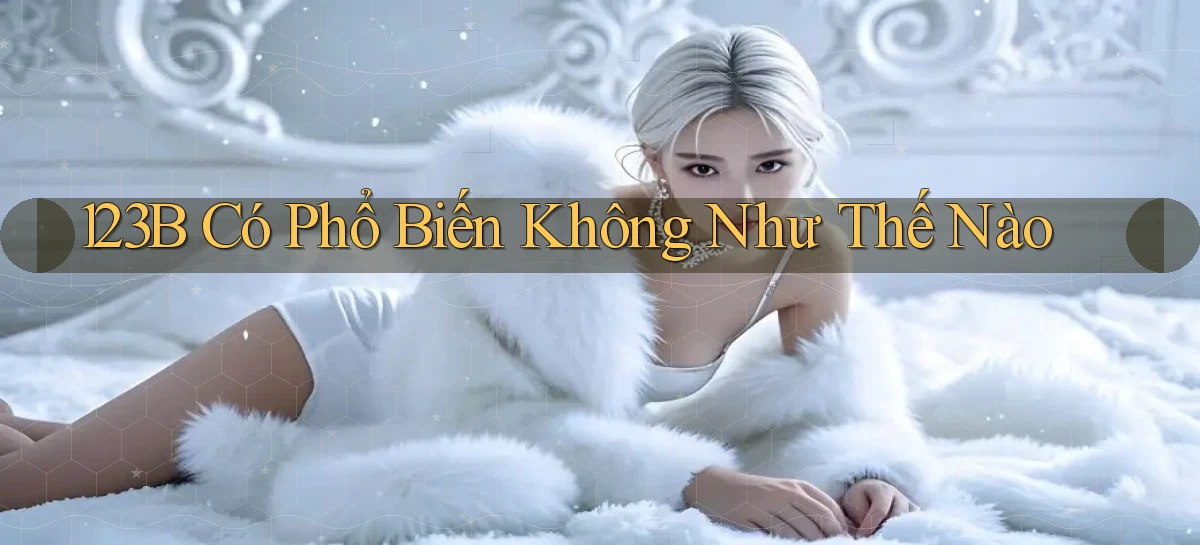 123b có phổ biến không như thế nào
