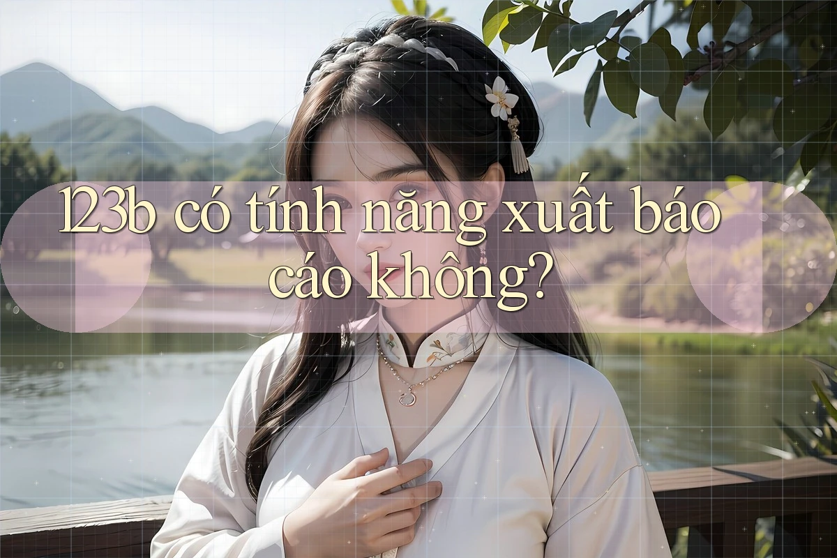 123b có tính năng xuất báo cáo không? 123b có tính năng xuất báo cáo không?