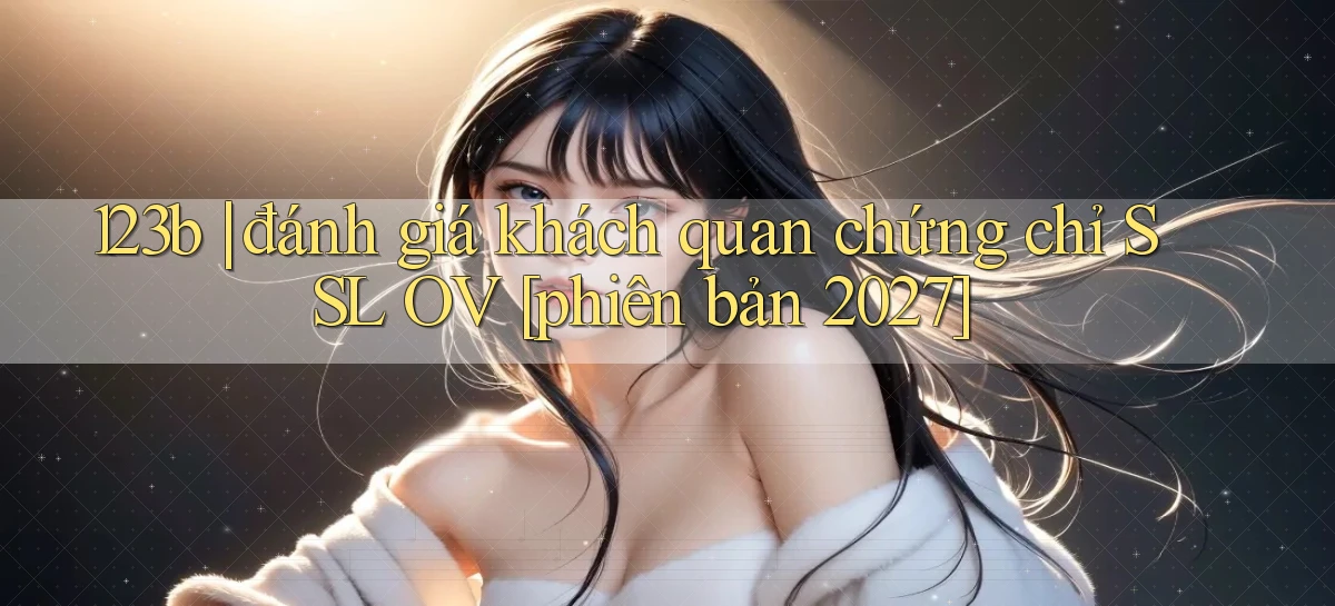 123b đánh giá khách quan chứng chỉ SSL OV [phiên bản 2027]