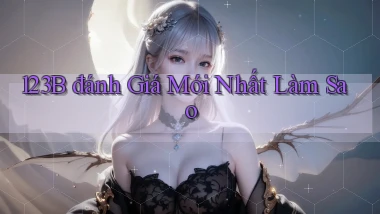 123b đánh giá mới nhất làm sao