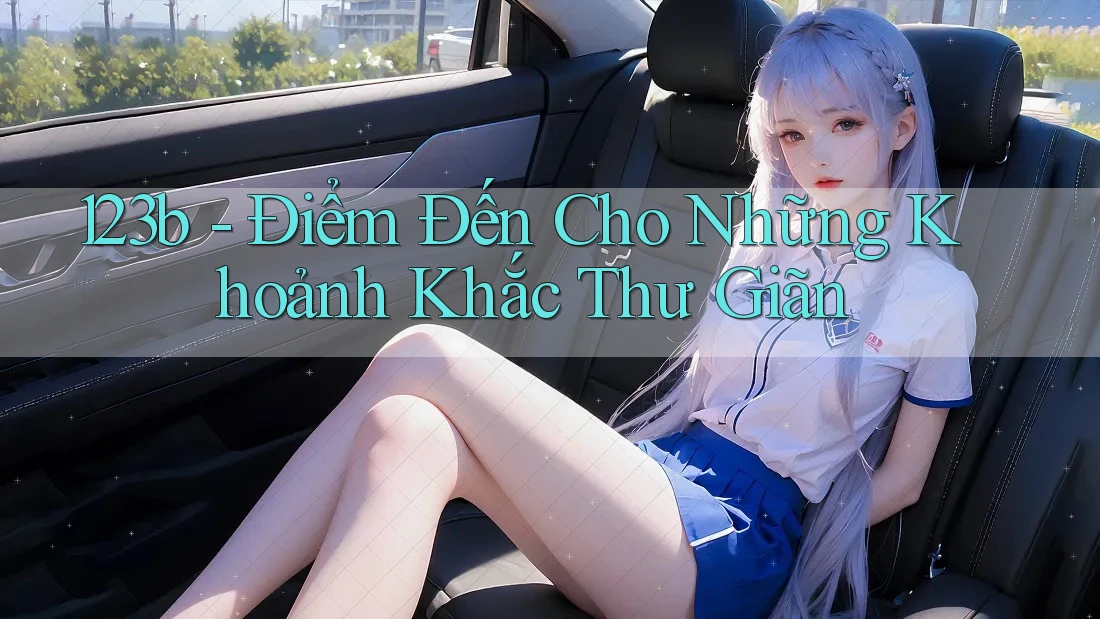 123b - Điểm Đến Cho Những Khoảnh Khắc Thư Giãn 123b - Điểm Đến Cho Những Khoảnh Khắc Thư Giãn