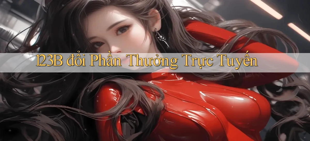 123b  đổi phần thưởng trực tuyến