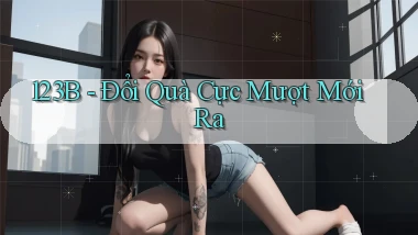 123b đổi quà cực mượt mới ra