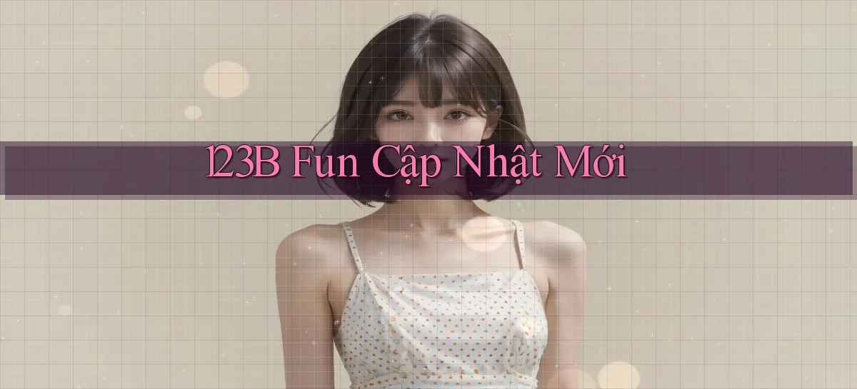 123b fun cập nhật mới