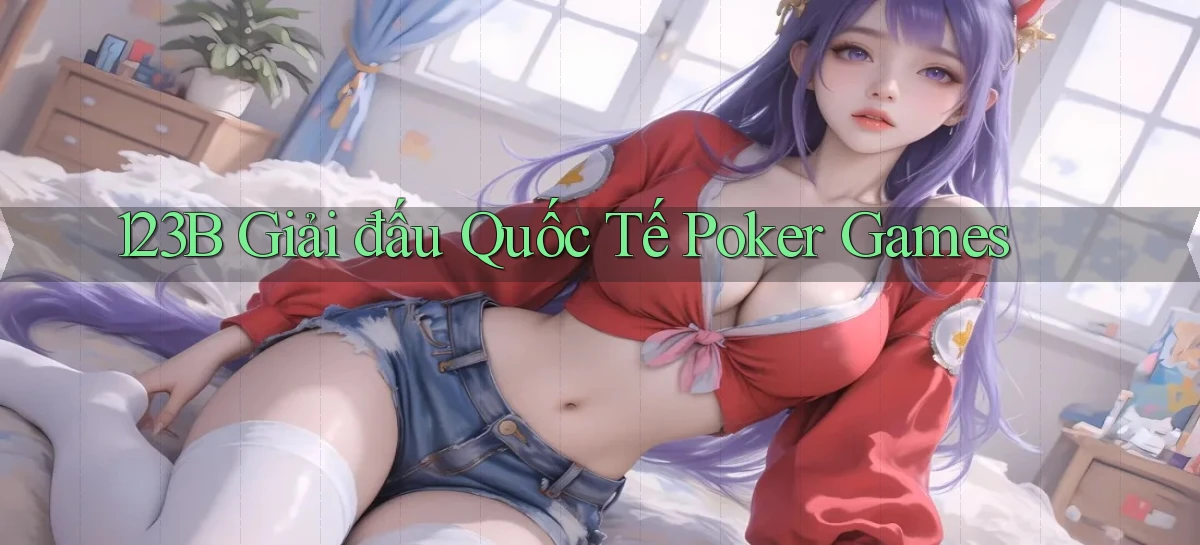 123b  giải đấu quốc tế poker games