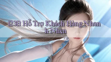 123b  hỗ trợ khách hàng nhanh nhẹn