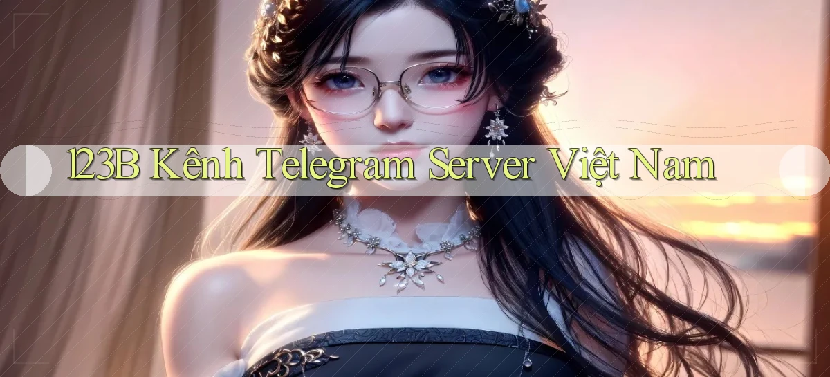123b kênh telegram server việt nam