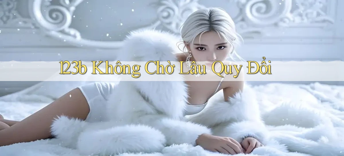 123b không chờ lâu quy đổi