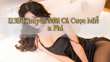 123b  khuyến mãi cá cược miễn phí