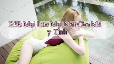 123b mọi lúc mọi nơi cho máy tính
