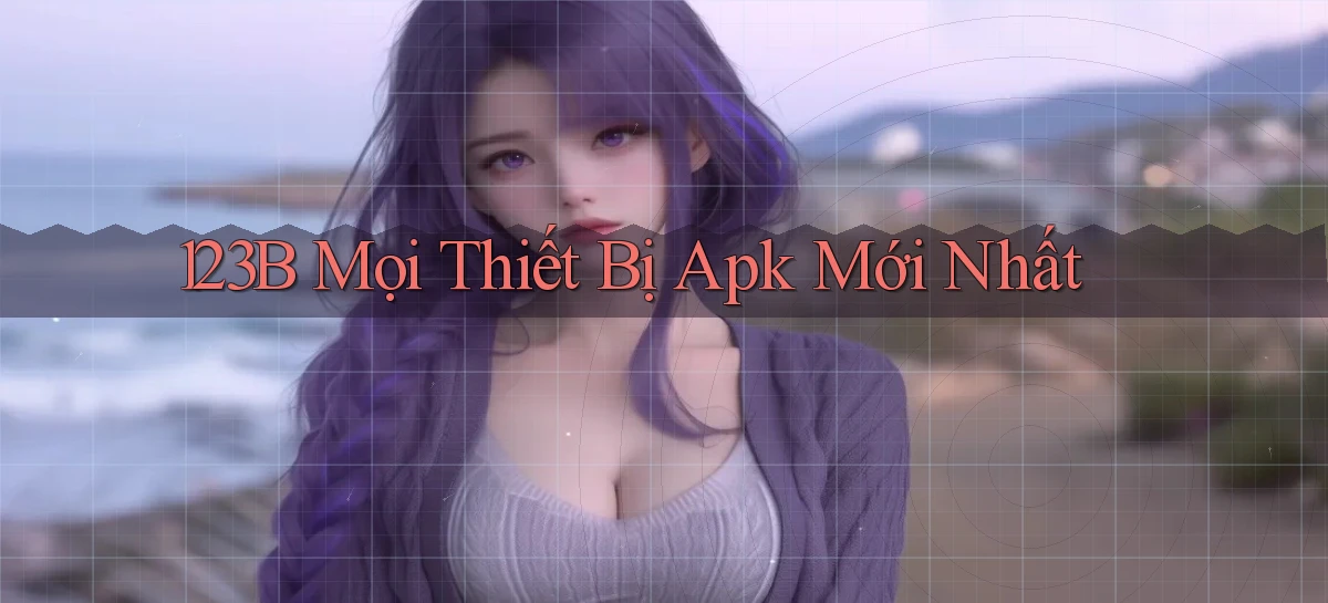 123b mọi thiết bị apk mới nhất