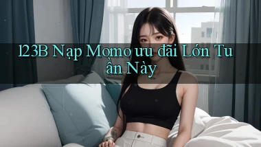 123b nạp momo ưu đãi lớn tuần này