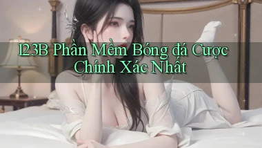 123b  phần mềm bóng đá cược chính xác nhất