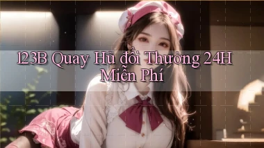 123b  quay hũ đổi thưởng 24h miễn phí