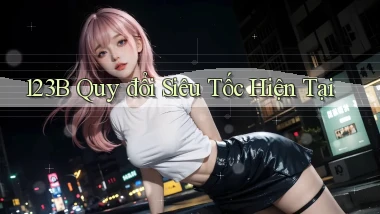 123b quy đổi siêu tốc hiện tại