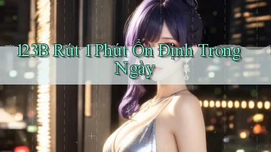 123b rút 1 phút ổn định trong ngày