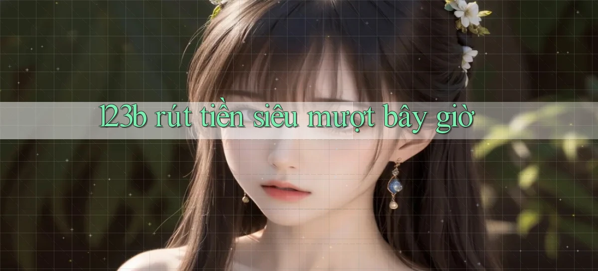 123b rút tiền siêu mượt bây giờ