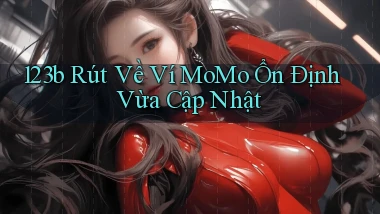123b rút về ví momo ổn định vừa cập nhật