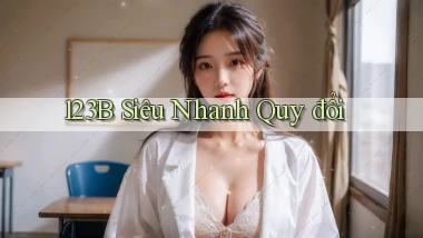 123b siêu nhanh quy đổi
