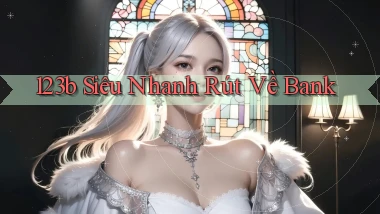 123b siêu nhanh rút về bank