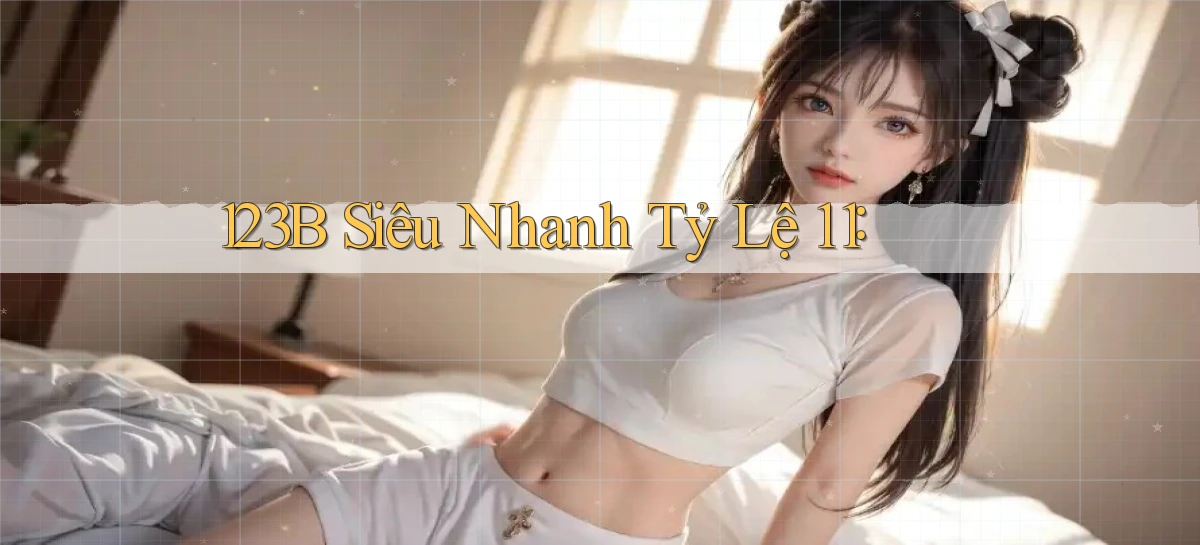 123b siêu nhanh tỷ lệ 1：1
