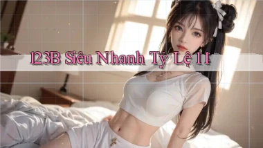 123b siêu nhanh tỷ lệ 1：1