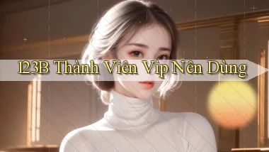 123b thành viên vip nên dùng