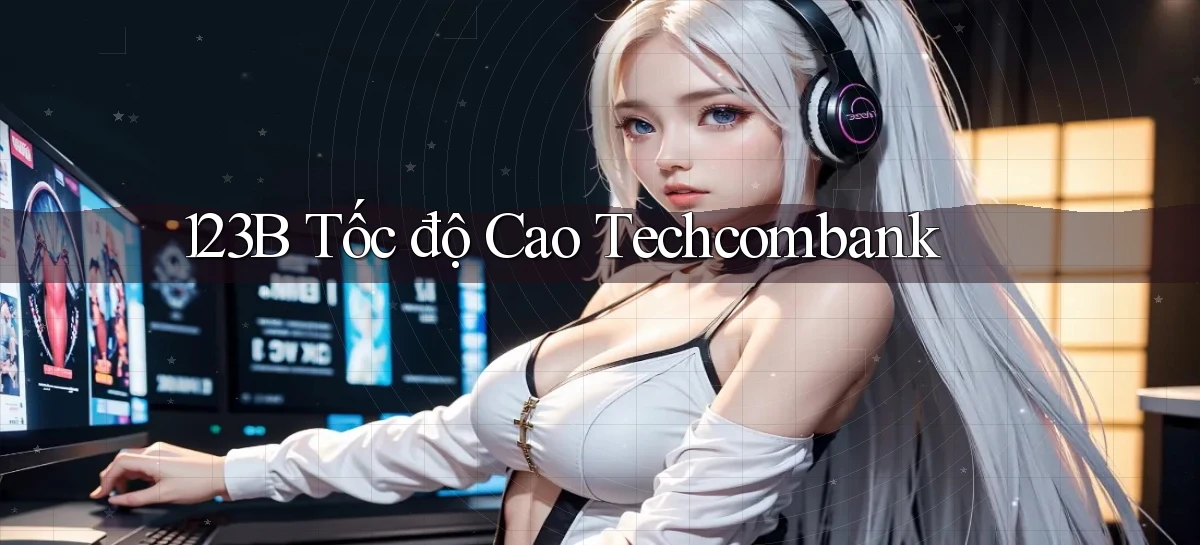 123b tốc độ cao techcombank