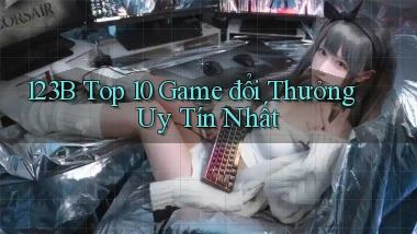 123b  top 10 game đổi thưởng uy tín nhất