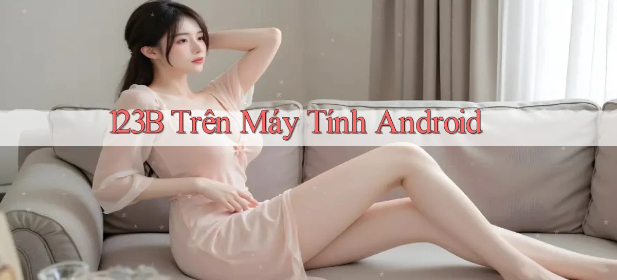 123b trên máy tính android