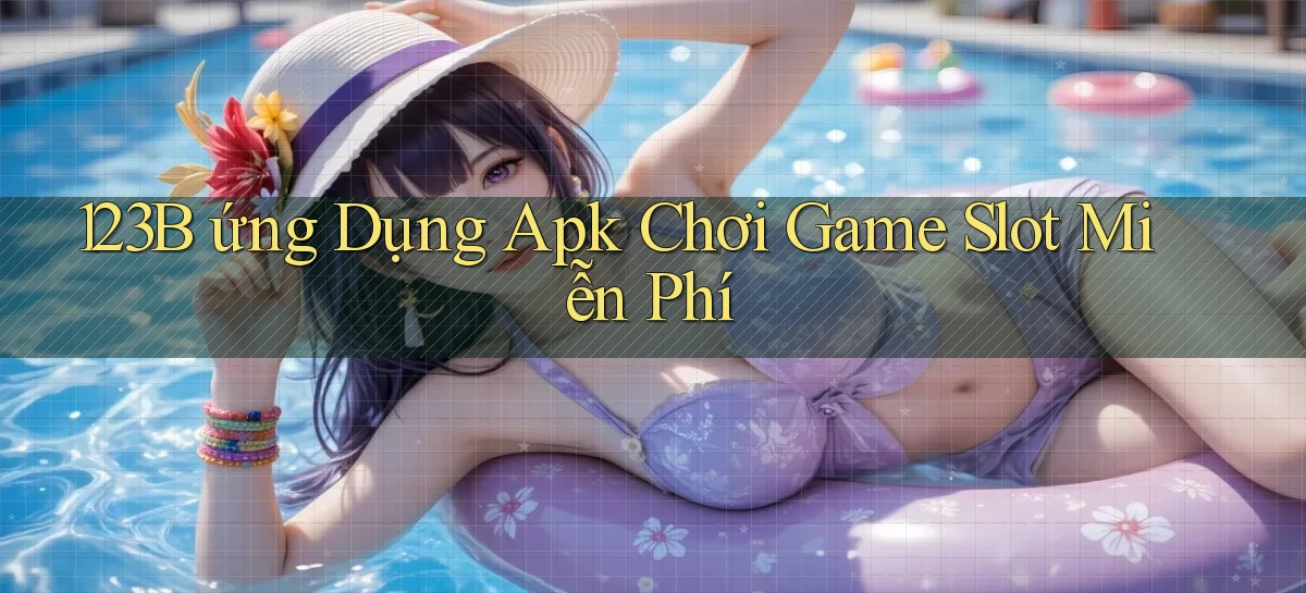 123b  ứng dụng apk chơi game slot miễn phí