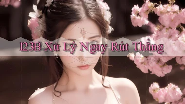 123b xử lý ngay rút thẳng