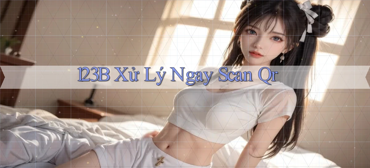 123b xử lý ngay scan qr