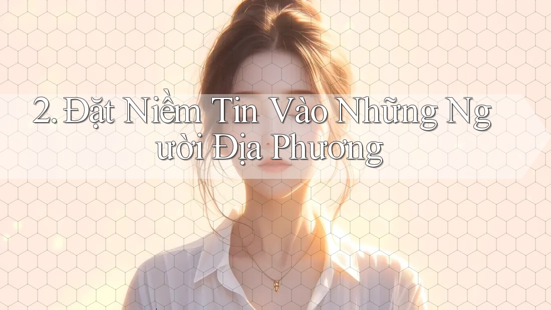 2. Đặt Niềm Tin Vào Những Người Địa Phương