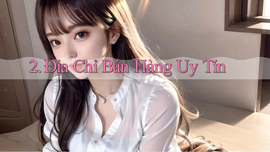 2. Địa Chỉ Bán Hàng Uy Tín