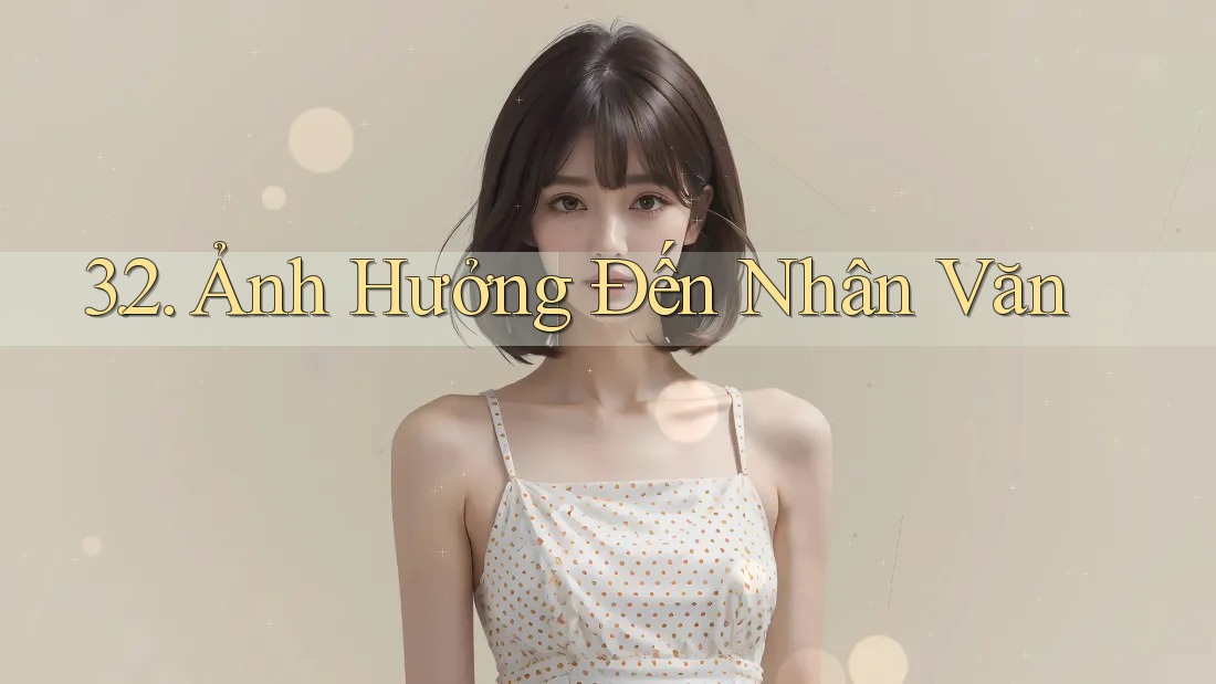 3. 2. Ảnh Hưởng Đến Nhân Văn 3. 2. Ảnh Hưởng Đến Nhân Văn