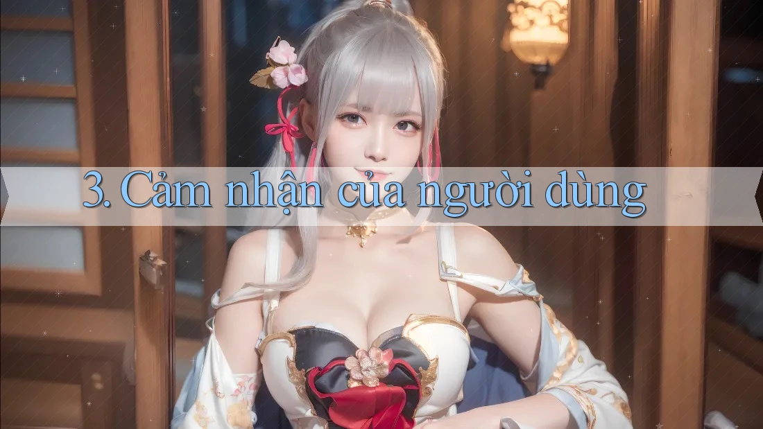 3. Cảm nhận của người dùng 3. Cảm nhận của người dùng