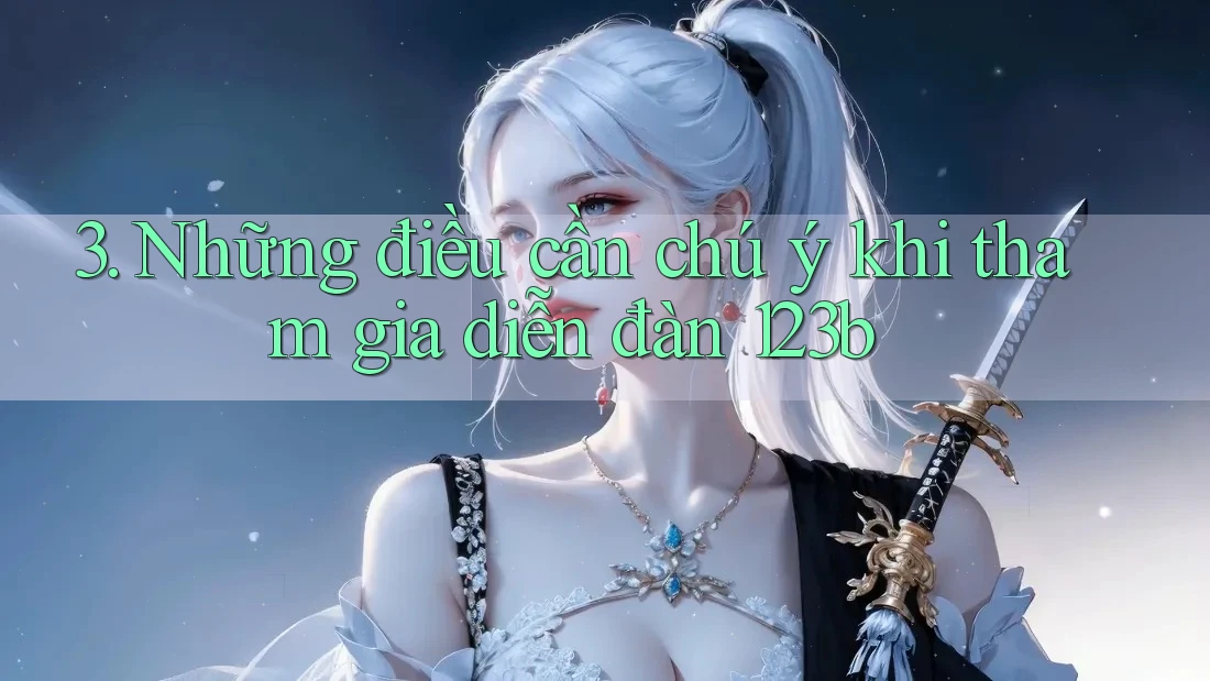 3. Những điều cần chú ý khi tham gia diễn đàn 123b