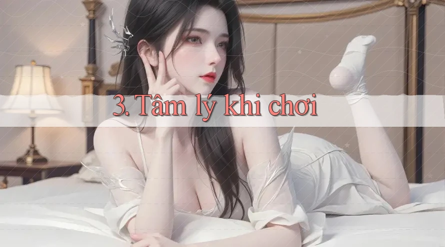 3. Tâm lý khi chơi 3. Tâm lý khi chơi