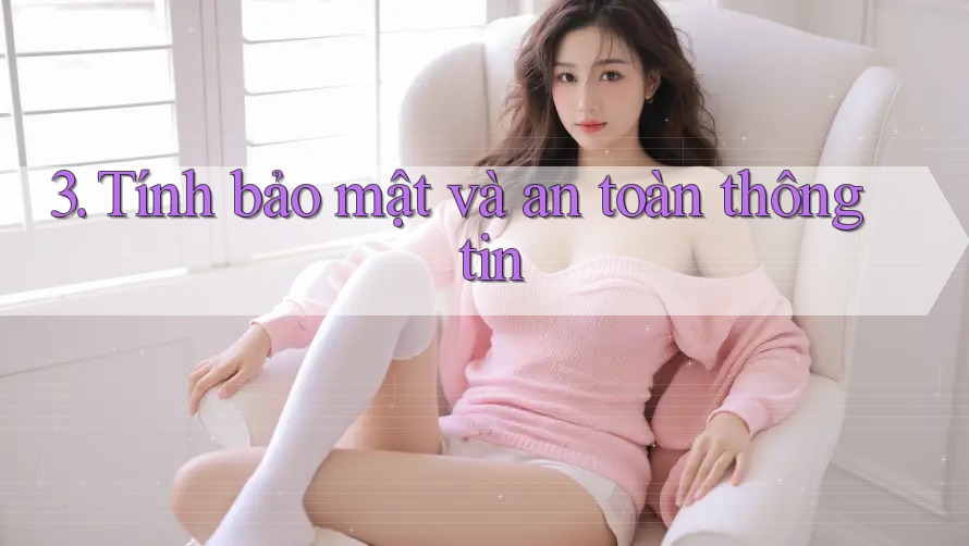3. Tính bảo mật và an toàn thông tin 3. Tính bảo mật và an toàn thông tin